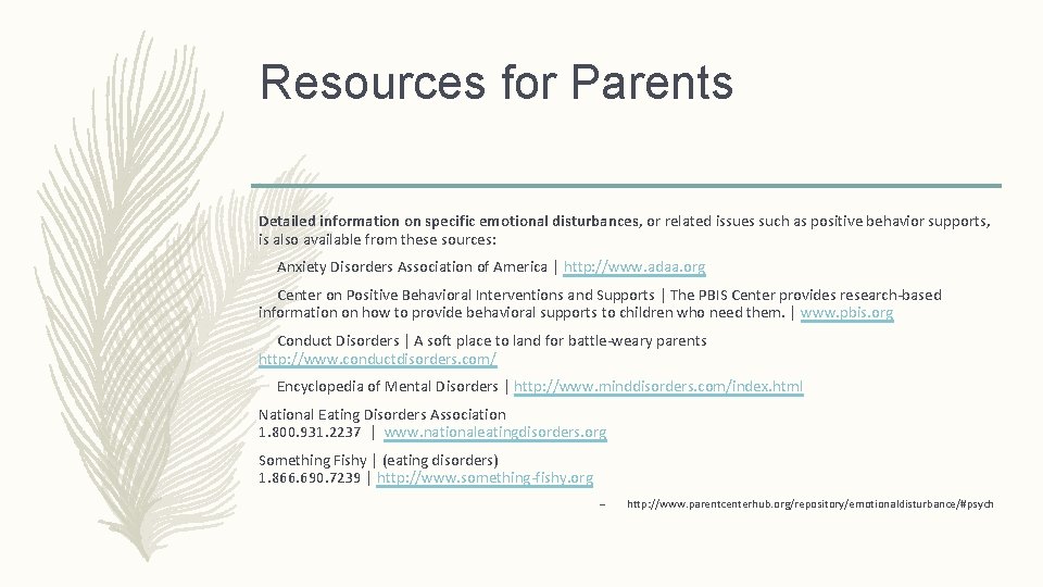 Resources for Parents Detailed information on specific emotional disturbances, or related issues such as