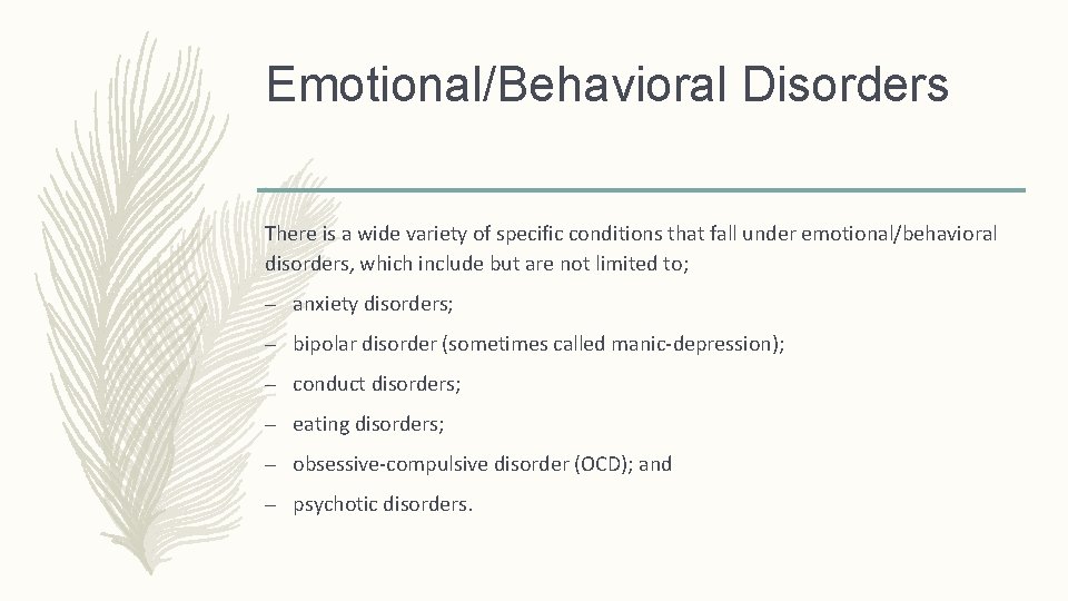 Emotional/Behavioral Disorders There is a wide variety of specific conditions that fall under emotional/behavioral