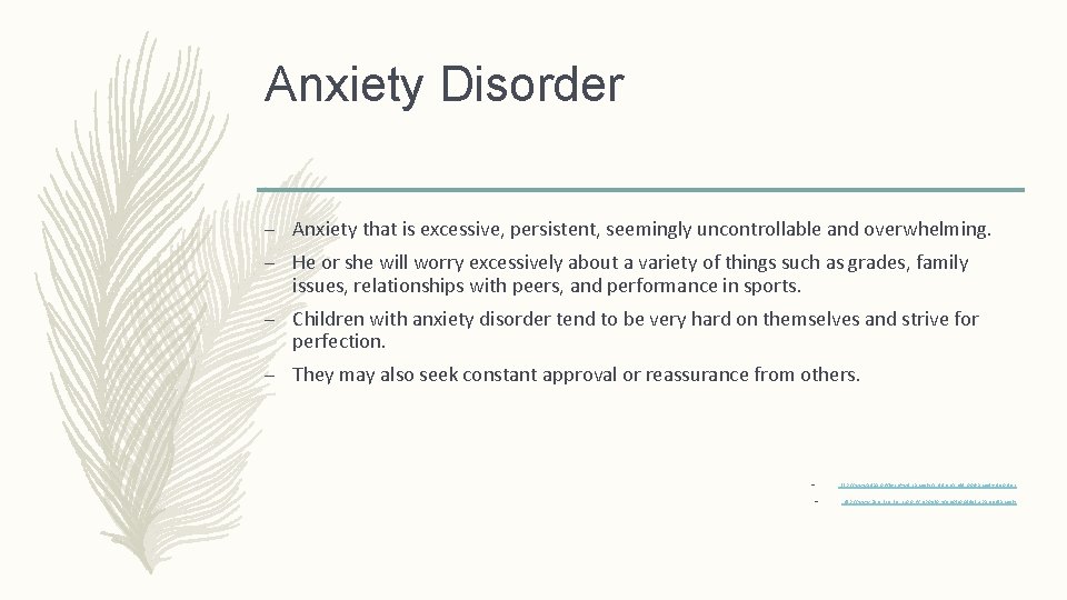 Anxiety Disorder – Anxiety that is excessive, persistent, seemingly uncontrollable and overwhelming. – He