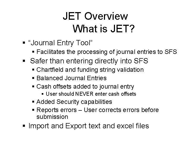 JET Overview What is JET? § “Journal Entry Tool” § Facilitates the processing of