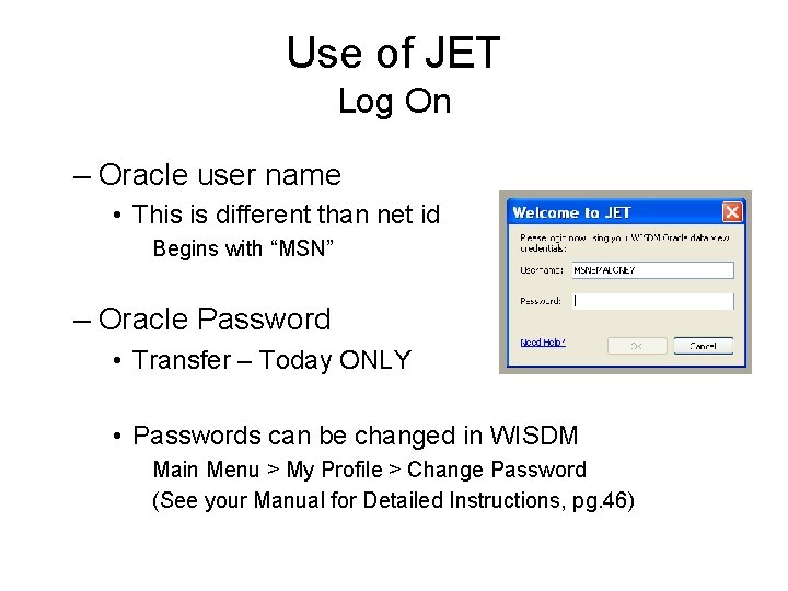 Use of JET Log On – Oracle user name • This is different than