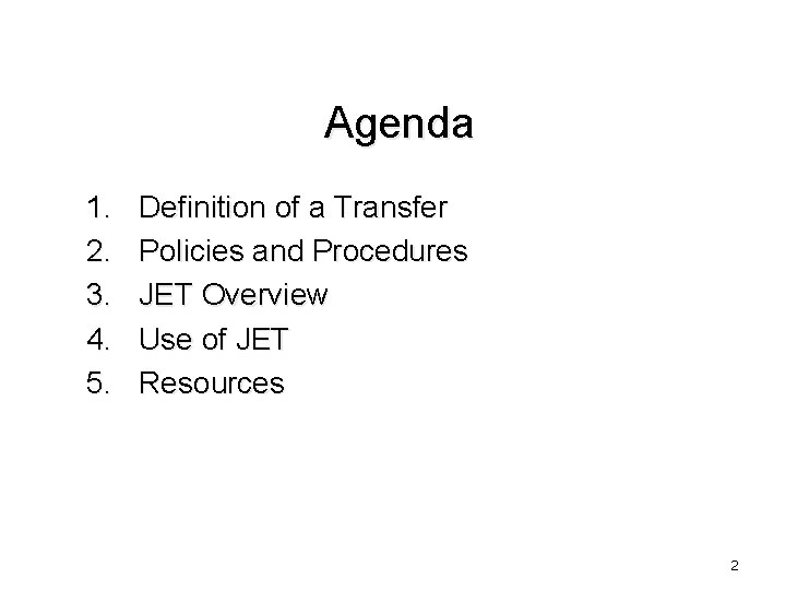 Agenda 1. 2. 3. 4. 5. Definition of a Transfer Policies and Procedures JET