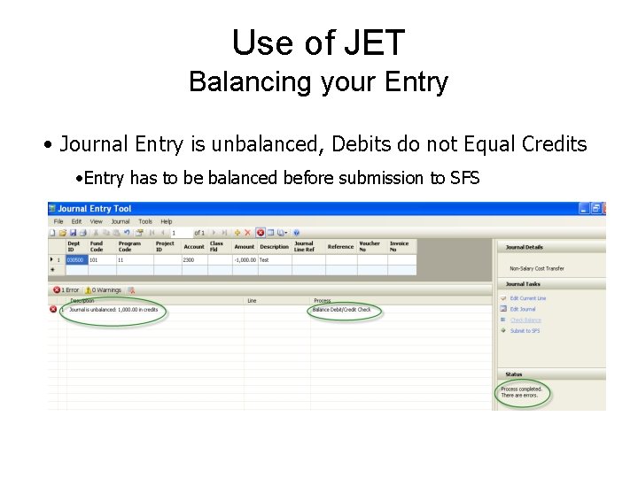 Use of JET Balancing your Entry • Journal Entry is unbalanced, Debits do not