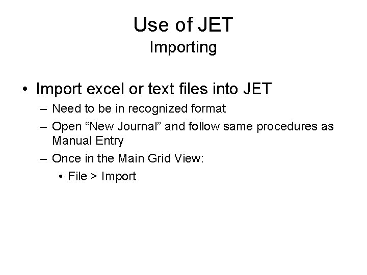 Use of JET Importing • Import excel or text files into JET – Need