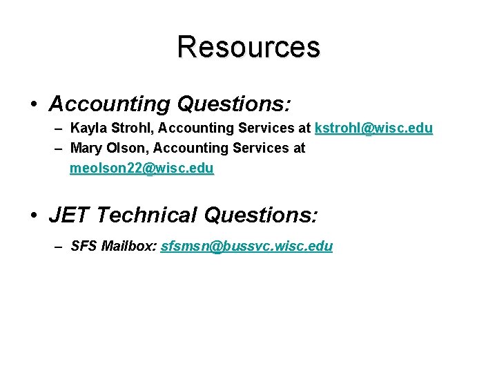 Resources • Accounting Questions: – Kayla Strohl, Accounting Services at kstrohl@wisc. edu – Mary