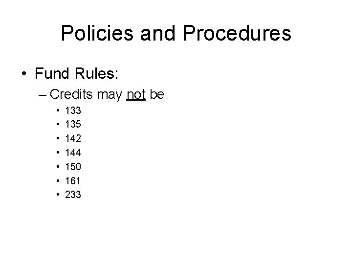 Policies and Procedures • Fund Rules: – Credits may not be • • 133