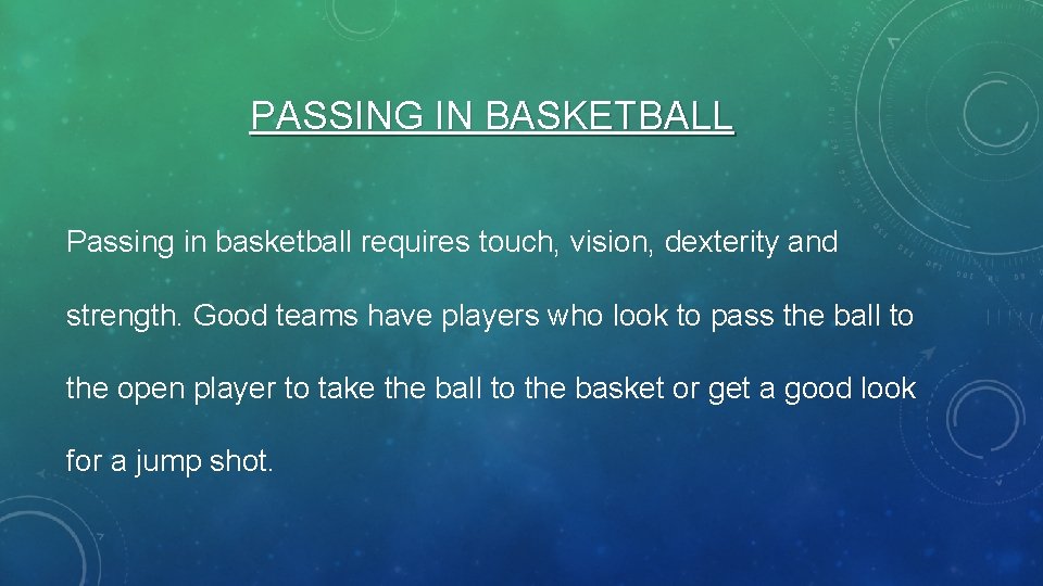 PASSING IN BASKETBALL Passing in basketball requires touch, vision, dexterity and strength. Good teams