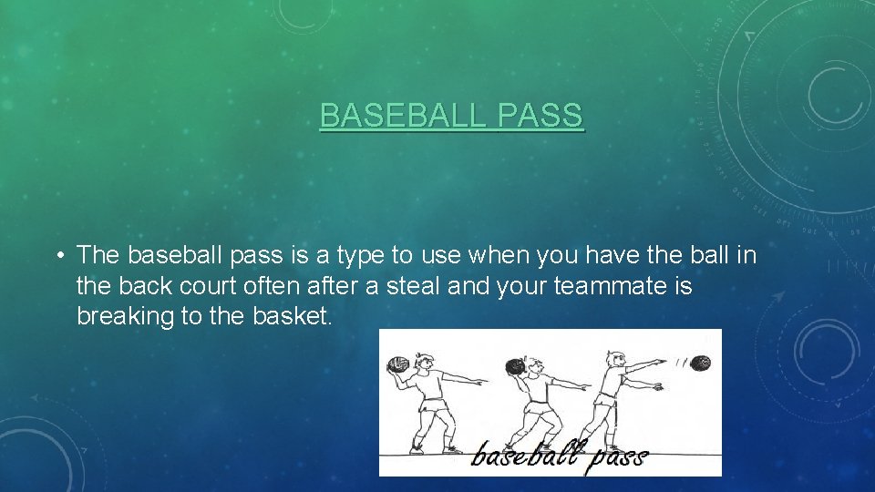 BASEBALL PASS • The baseball pass is a type to use when you have
