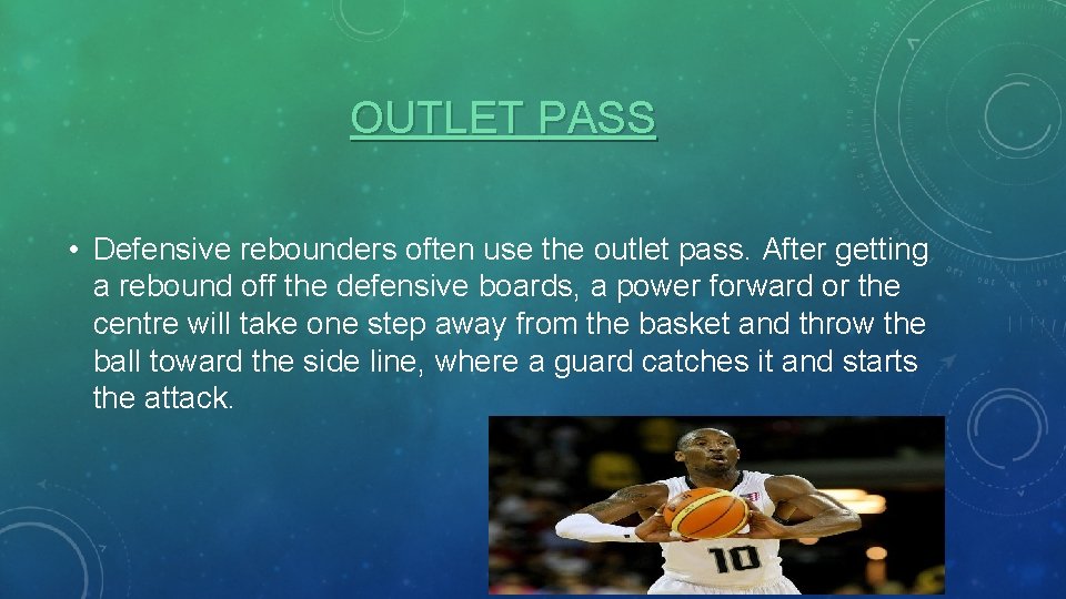 OUTLET PASS • Defensive rebounders often use the outlet pass. After getting a rebound