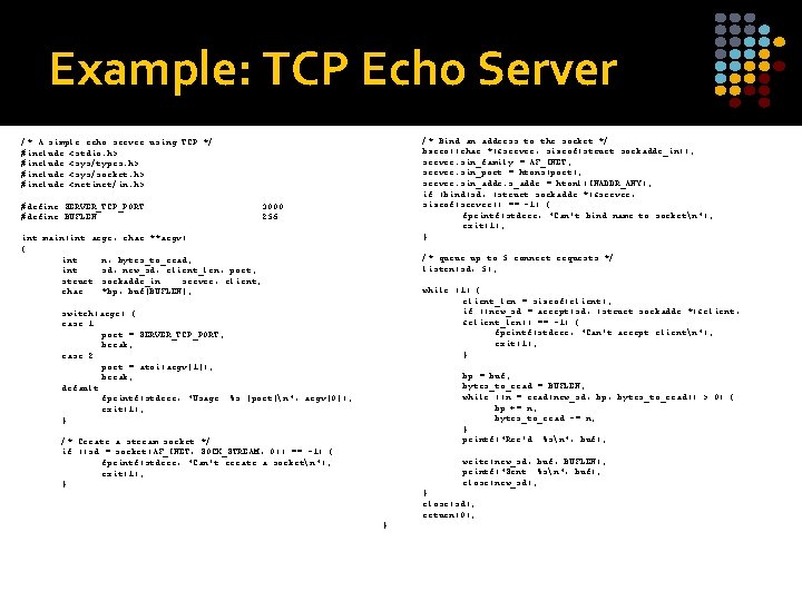 Example: TCP Echo Server /* Bind an address to the socket */ bzero((char *)&server,