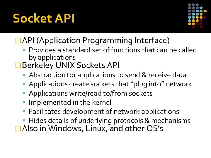 Socket API �API (Application Programming Interface) Provides a standard set of functions that can