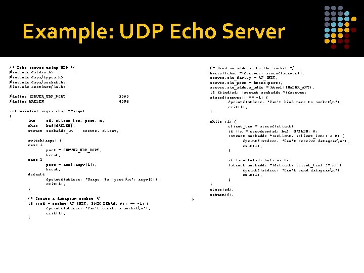 Example: UDP Echo Server /* Echo server using UDP */ #include <stdio. h> #include