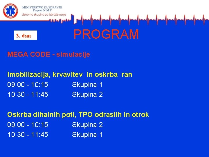 3. dan PROGRAM MEGA CODE - simulacije Imobilizacija, krvavitev in oskrba ran 09: 00