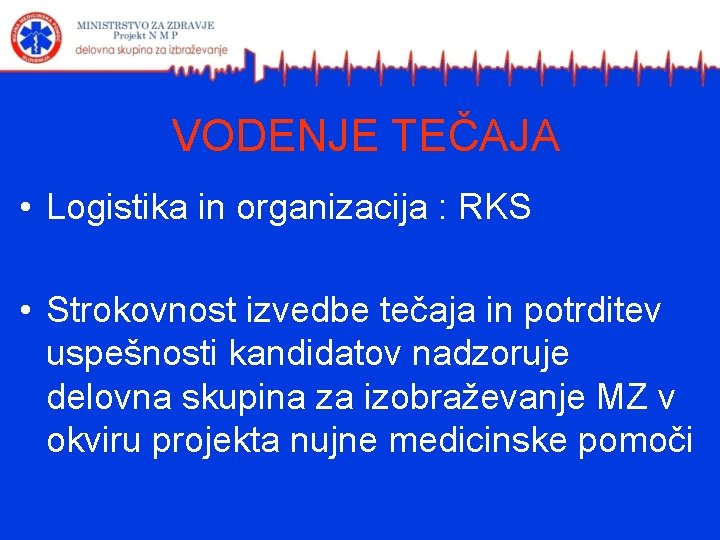 VODENJE TEČAJA • Logistika in organizacija : RKS • Strokovnost izvedbe tečaja in potrditev