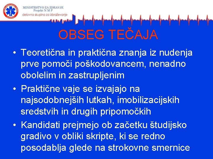 OBSEG TEČAJA • Teoretična in praktična znanja iz nudenja prve pomoči poškodovancem, nenadno obolelim