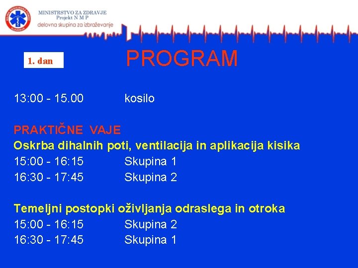 1. dan 13: 00 - 15. 00 PROGRAM kosilo PRAKTIČNE VAJE Oskrba dihalnih poti,