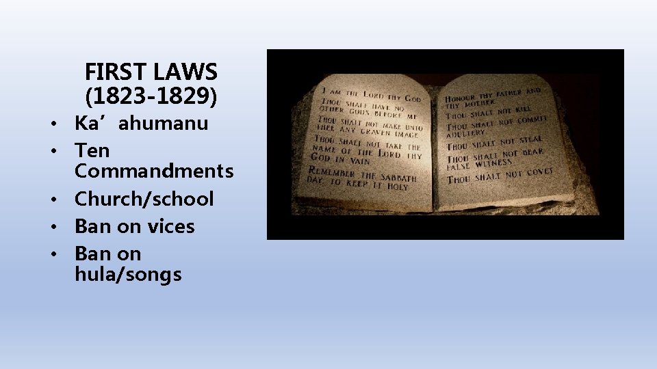 FIRST LAWS (1823 -1829) • Ka’ahumanu • Ten Commandments • Church/school • Ban on