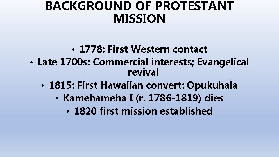 BACKGROUND OF PROTESTANT MISSION • 1778: First Western contact • Late 1700 s: Commercial
