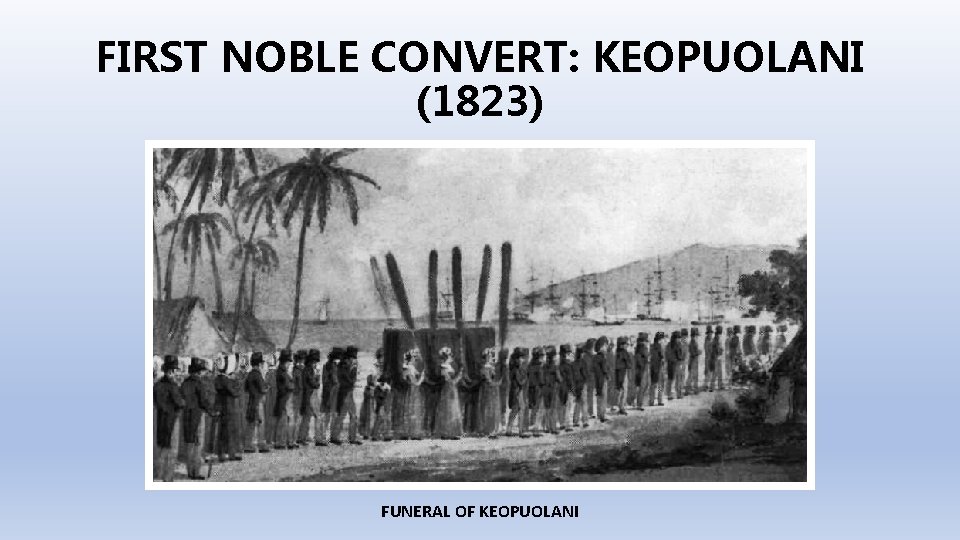 FIRST NOBLE CONVERT: KEOPUOLANI (1823) FUNERAL OF KEOPUOLANI 