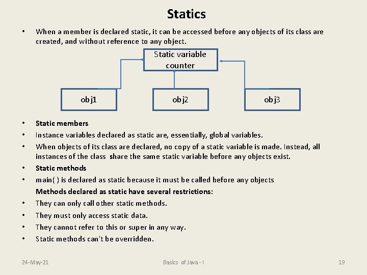 Statics • When a member is declared static, it can be accessed before any