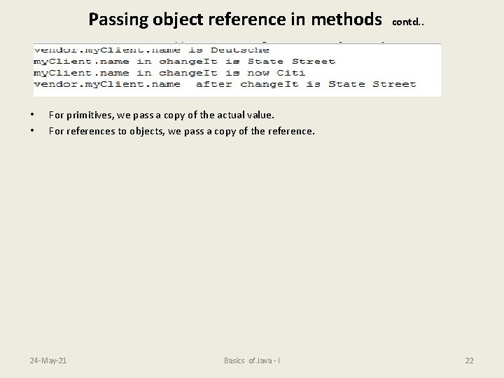 Passing object reference in methods • • contd. . For primitives, we pass a