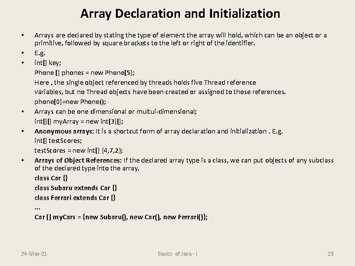 Array Declaration and Initialization • • • Arrays are declared by stating the type