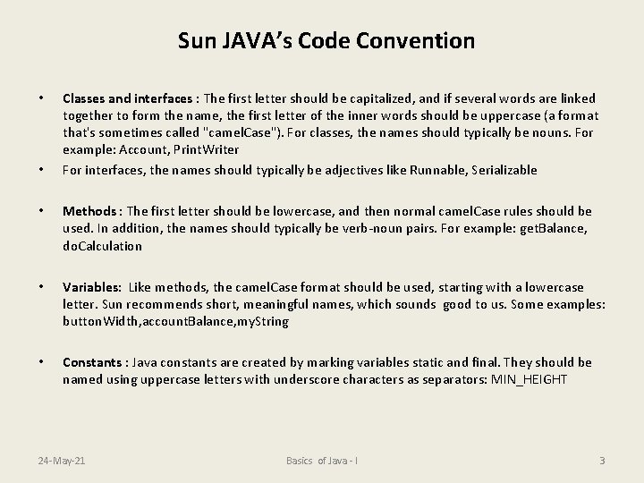 Sun JAVA’s Code Convention • • Classes and interfaces : The first letter should
