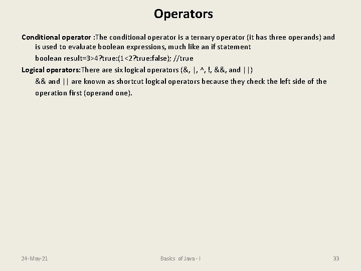 Operators Conditional operator : The conditional operator is a ternary operator (it has three