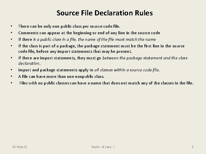 Source File Declaration Rules • • There can be only one public class per