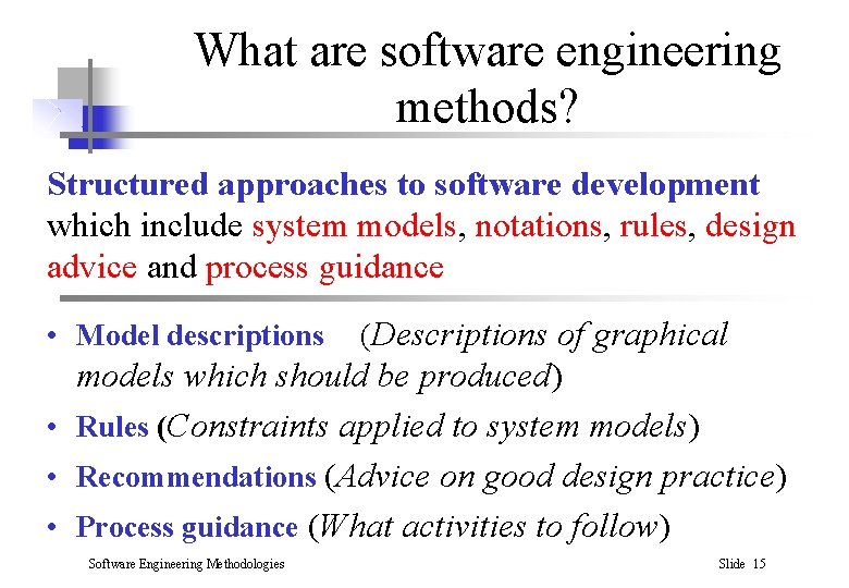 What are software engineering methods? Structured approaches to software development which include system models,