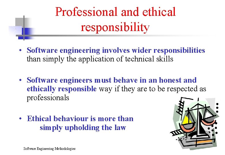 Professional and ethical responsibility • Software engineering involves wider responsibilities than simply the application
