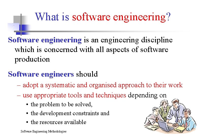 What is software engineering? Software engineering is an engineering discipline which is concerned with