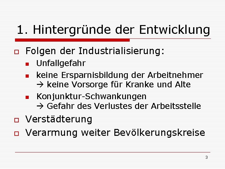 1. Hintergründe der Entwicklung o Folgen der Industrialisierung: n n n o o Unfallgefahr