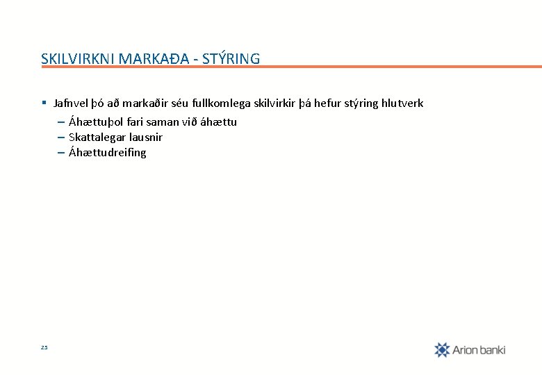 SKILVIRKNI MARKAÐA - STÝRING § Jafnvel þó að markaðir séu fullkomlega skilvirkir þá hefur