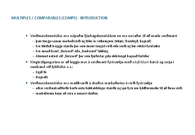 MULTIPLES / COMPARABLES (COMPS) - INTRODUCTION § Verðmatskennitölur eru svipaðar fjárhagskennitölum en eru notaðar