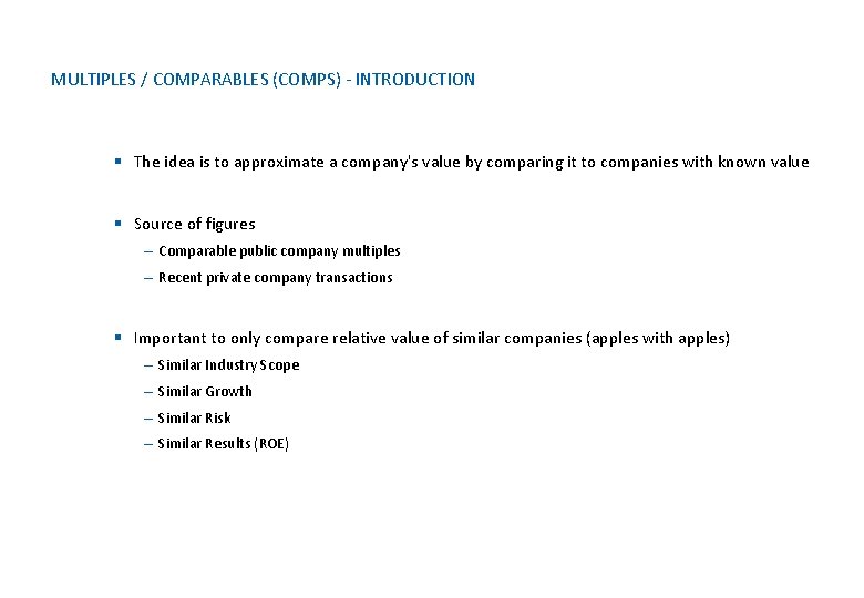 MULTIPLES / COMPARABLES (COMPS) - INTRODUCTION § The idea is to approximate a company's
