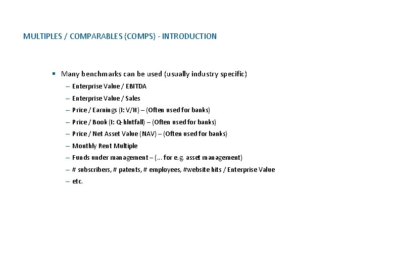 MULTIPLES / COMPARABLES (COMPS) - INTRODUCTION § Many benchmarks can be used (usually industry