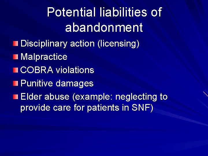 Potential liabilities of abandonment Disciplinary action (licensing) Malpractice COBRA violations Punitive damages Elder abuse