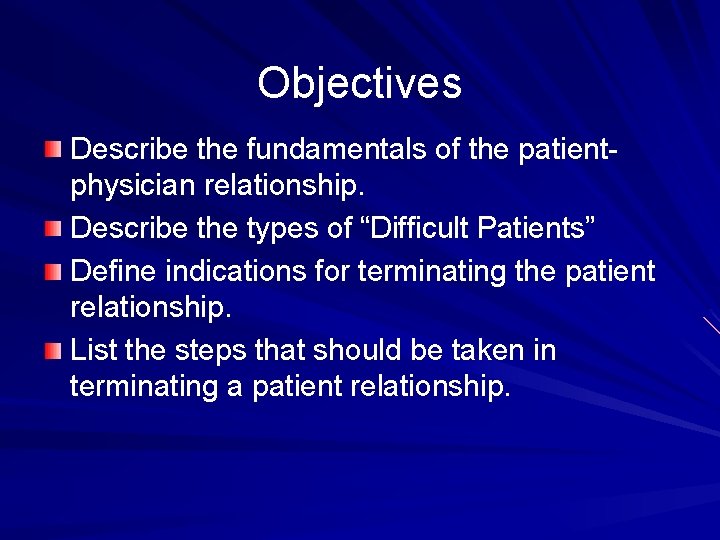 Objectives Describe the fundamentals of the patientphysician relationship. Describe the types of “Difficult Patients”