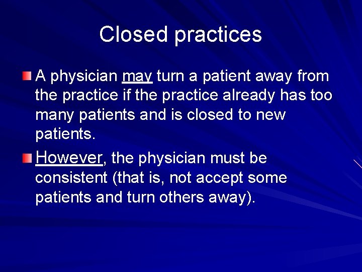 Closed practices A physician may turn a patient away from the practice if the