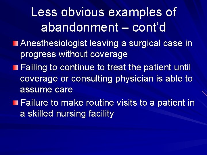 Less obvious examples of abandonment – cont’d Anesthesiologist leaving a surgical case in progress
