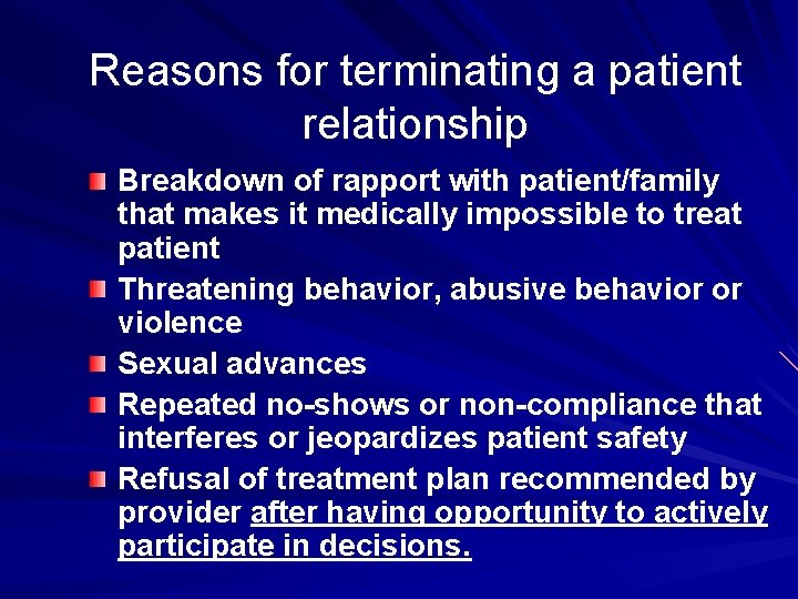 Reasons for terminating a patient relationship Breakdown of rapport with patient/family that makes it