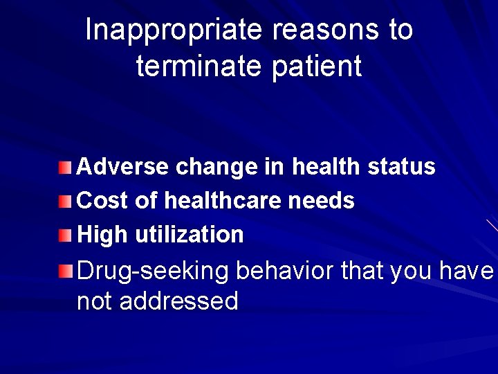 Inappropriate reasons to terminate patient Adverse change in health status Cost of healthcare needs