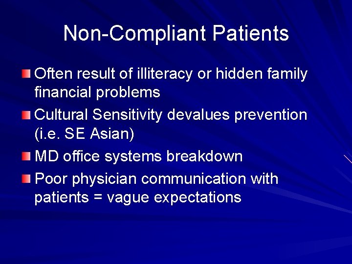 Non-Compliant Patients Often result of illiteracy or hidden family financial problems Cultural Sensitivity devalues