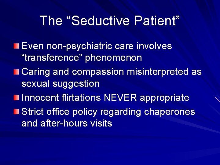 The “Seductive Patient” Even non-psychiatric care involves “transference” phenomenon Caring and compassion misinterpreted as