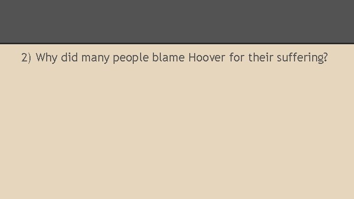 2) Why did many people blame Hoover for their suffering? 