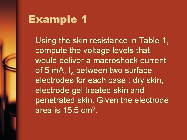 Example 1 Using the skin resistance in Table 1, compute the voltage levels that