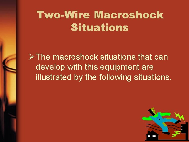 Two-Wire Macroshock Situations Ø The macroshock situations that can develop with this equipment are