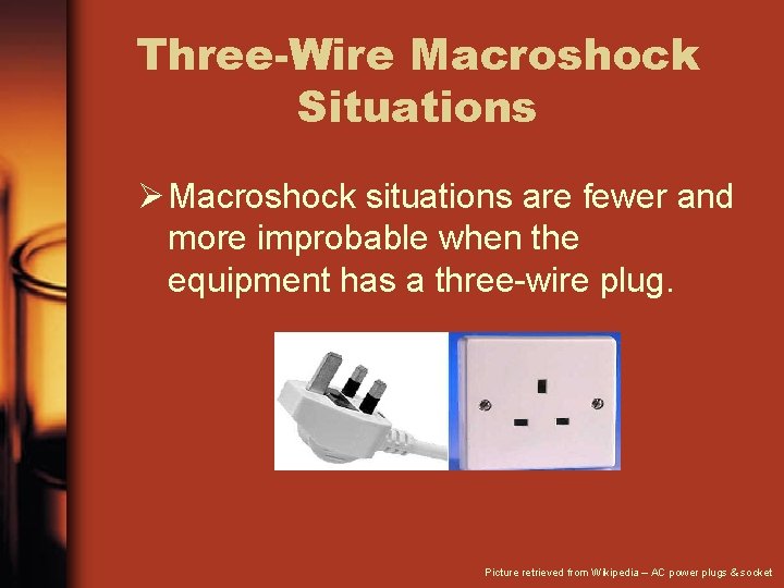 Three-Wire Macroshock Situations Ø Macroshock situations are fewer and more improbable when the equipment