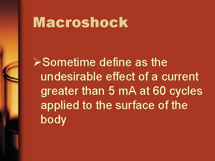 Macroshock ØSometime define as the undesirable effect of a current greater than 5 m.